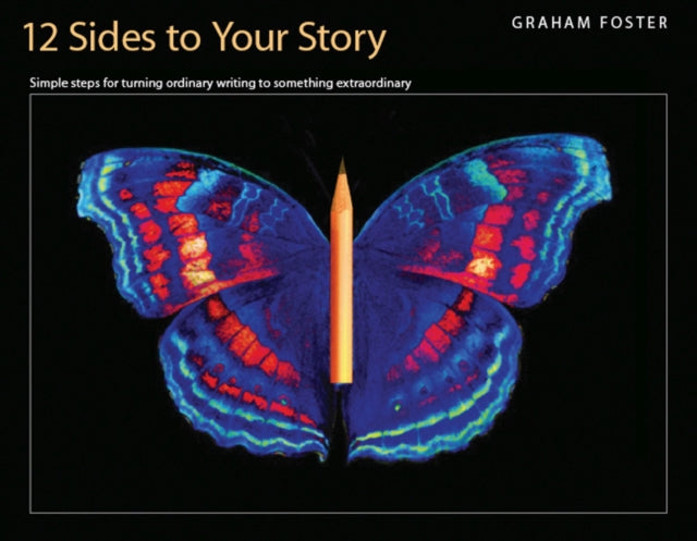 Twelve Sides to Your Story: Simple Steps for Turning Ordinary Writing Into Something Extraordinary