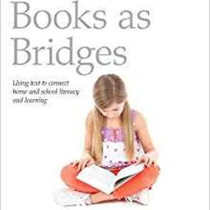 Books as Bridges: Using Text to Connect Home and School Literacy and Learning