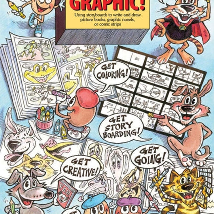 Get Graphic!: Using Storyboards to Write and Draw Picture Books, Graphic Novels, or Comic Strips