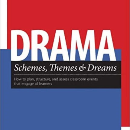 Drama Schemes, Themes & Dreams: How to Plan, Structure, and Assess Classroom Events That Engage Young Adolescent Learners