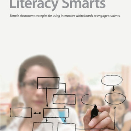 Literacy Smarts: Simple Classroom Strategies for Using Interactive Whiteboards to Engage Students