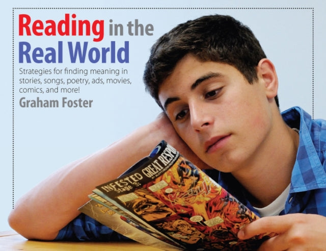 Reading in the Real World: Strategies for Finding Meaning in Stories, Songs, Poetry, Ads, Movies, Comics, and More!