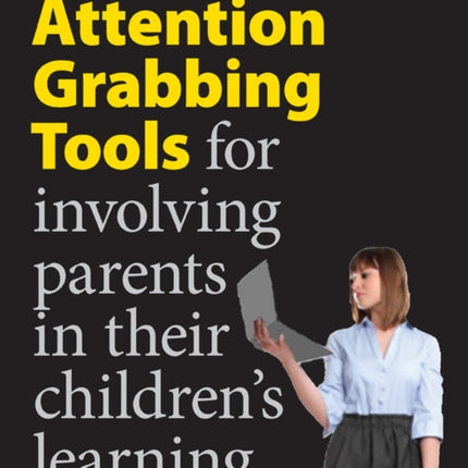 Attention Grabbing Tools: For Involving Parents in Their Children's Learning