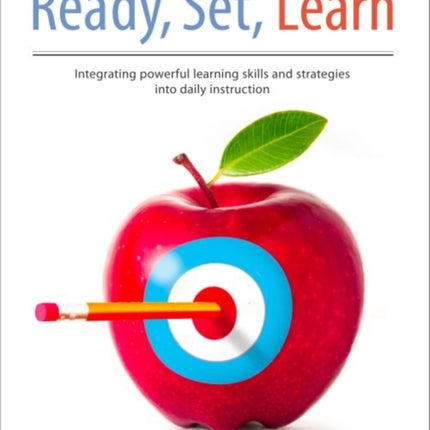 Ready, Set, Learn: Integrating Powerful Learning Skills and Strategies into Daily Instruction