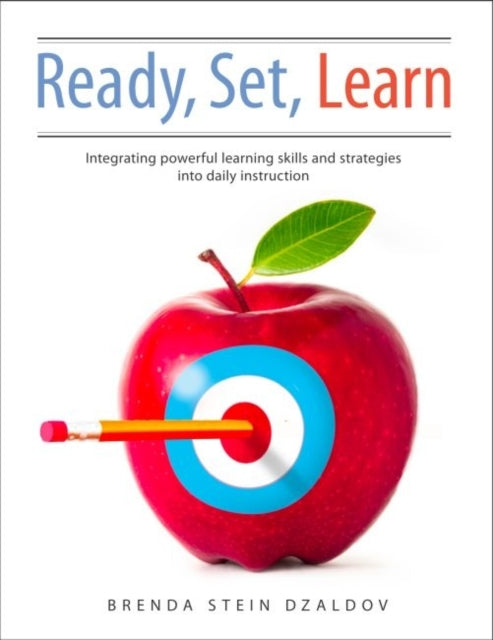 Ready, Set, Learn: Integrating Powerful Learning Skills and Strategies into Daily Instruction