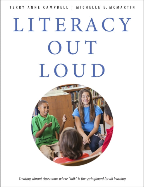 Literacy Out Loud: Creating Vibrant Classrooms Where 'Talk' is the Springboard for All Learning