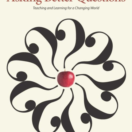 Asking Better Questions: Teaching and Learning for a Changing World