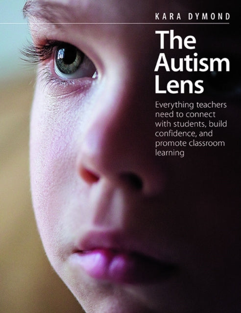 The Autism Lens: Everything teachers need to connect with students, build confidence, and promote classroom learning