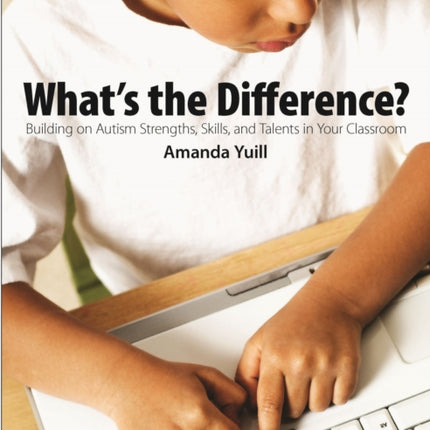 What's the Difference?: Building on Autism strengths, skills, and talents in your classroom