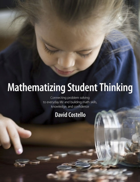 Mathematizing Student Thinking: Connecting Problem Solving to Everyday Life and Building Capable and Confident Math Learners