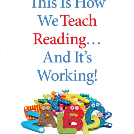 This Is How We Teach Reading . . . and It's Working!: The what, why, and how of teaching phonics in K–3 classrooms