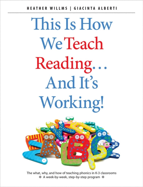 This Is How We Teach Reading . . . and It's Working!: The what, why, and how of teaching phonics in K–3 classrooms