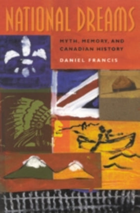 National Dreams: Myth, Memory, and Canadian