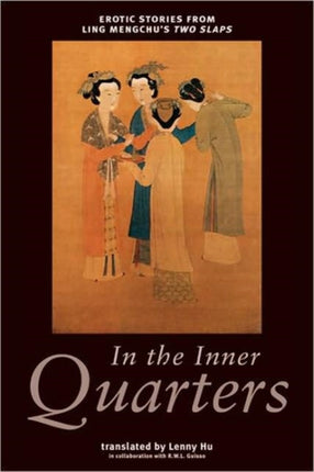 In The Inner Quarters: Erotic Stories From Ling Mengchu's Two Slaps