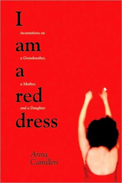 I Am A Red Dress: Incantation on a Grandmother, a Mother, and a Daughter