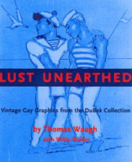 Lust Unearthed: Vintage Gay Graphics from the DuBek Collection