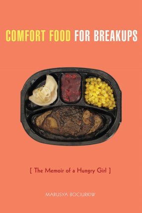 Comfort Food For Breakups: The Memoir of a Hungry Girl