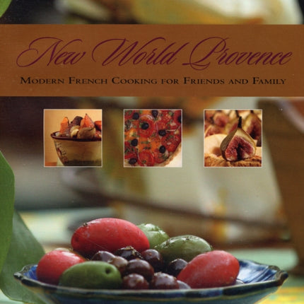 New World Provence: Modern French Cooking for Friends and Family