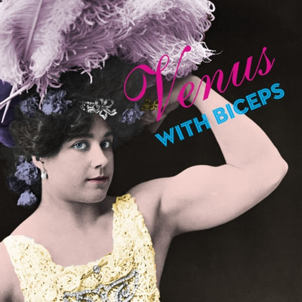 Venus With Biceps: A Pictorial History of Muscular Women