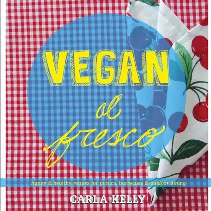 Vegan Al Fresco: Happy and Healthy Recipes for Picnics, Barbecues & Outdoor Dining