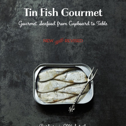 Tin Fish Gourmet: Gourmet Seafood From Cupboard to Table