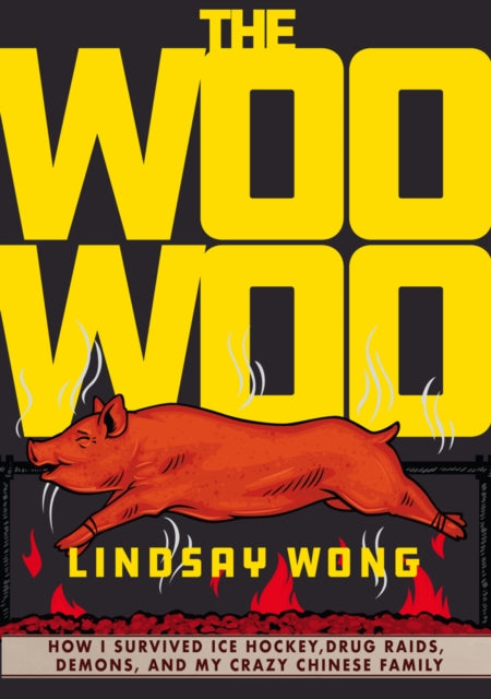 The Woo-woo: How I Survived Ice Hockey, Drug Raids, Demons, and My Crazy Chinese Family