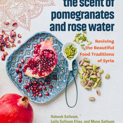 The Scent Of Pomegranates And Rose Water