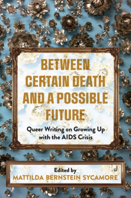 Between Certain Death And A Possible Future: Queer Writing on Growing up with the AIDS Crisis