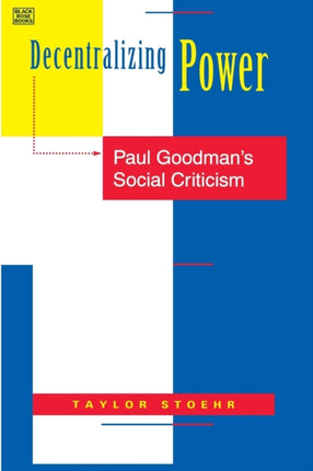 Decentralizing Power – Paul Goodman`s Social Criticism