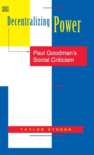 Decentralizing Power – Paul Goodman`s Social Criticism