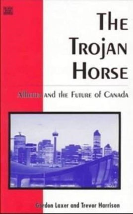 Trojan Horse: Alberta & the Future of Canada