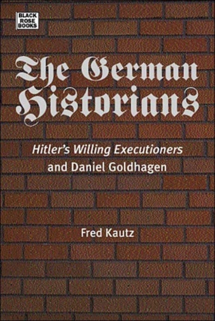 The German Historians – Hitler′s Willing Executioners and Daniel Goldhagen