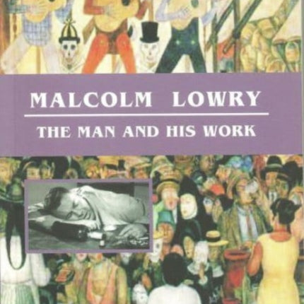 Malcolm Lowry: The Man and His Work