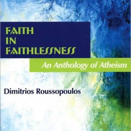 Faith in Faithlessness: An Anthology of Atheism