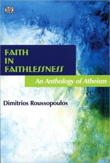 Faith in Faithlessness: An Anthology of Atheism