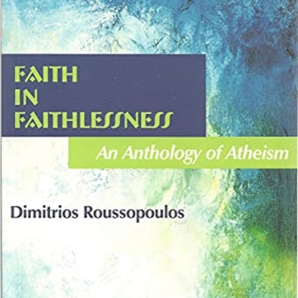 Faith In Faithlessness – An Anthology of Atheism