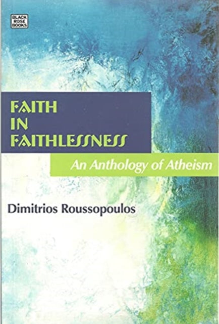 Faith In Faithlessness – An Anthology of Atheism