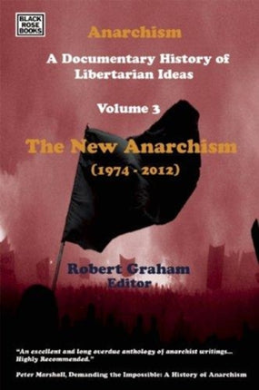 Anarchism Volume Three  A Documentary History of Libertarian Ideas Volume Three  The New Anarchism