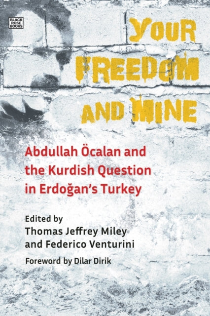 Your Freedom and Mine: Abdullah Ocalan and the Kurdish Question in Erdogan's Turkey