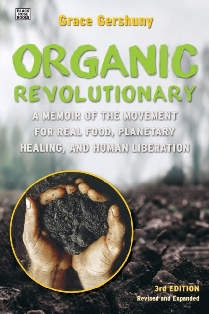 The Organic Revolutionary  A Memoir from the Movement for Real Food Planetary Healing and Human Liberation