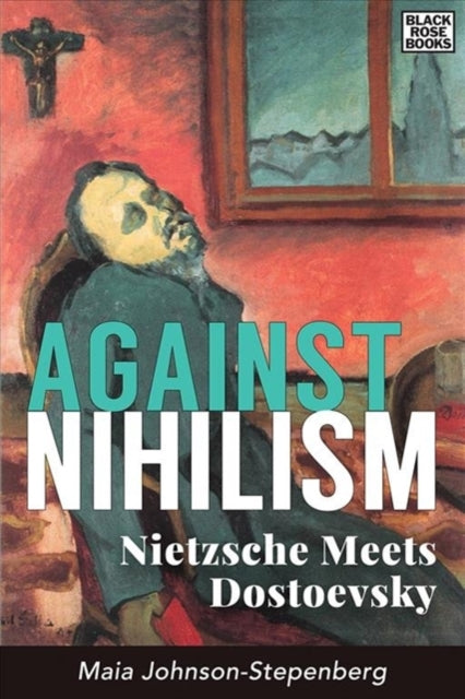 Against Nihilism  Nietzsche meets Dostoevsky