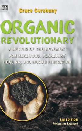 The Organic Revolutionary  A Memoir from the Movement for Real Food Planetary Healing and Human Liberation