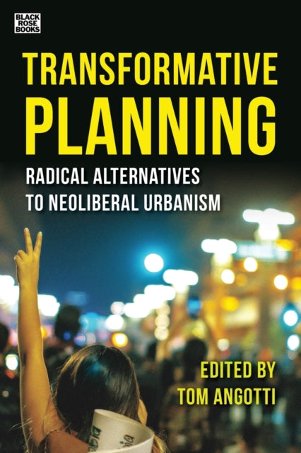 Transformative Planning  Radical Alternatives to Neoliberal Urbanism