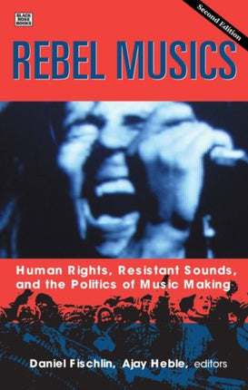 Rebel Musics Volume 2  Human Rights Resistant Sounds and the Politics of Music Making