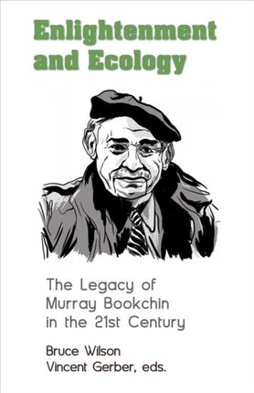 Enlightenment and Ecology  The Legacy of Murray Bookchin in the 21st Century