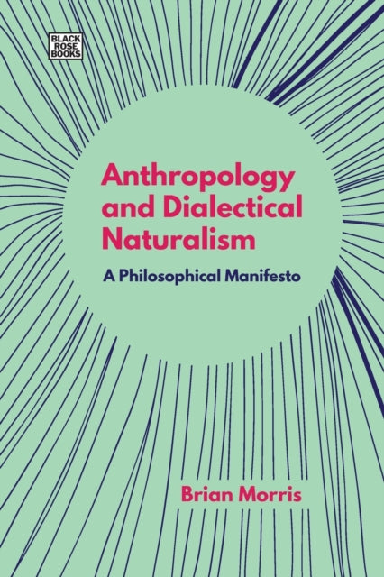 Anthropology and Dialectical Naturalism  A Philosophical Manifesto