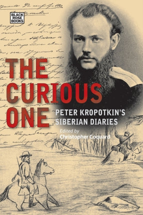 The Curious One  Peter Kropotkins Siberian Diaries