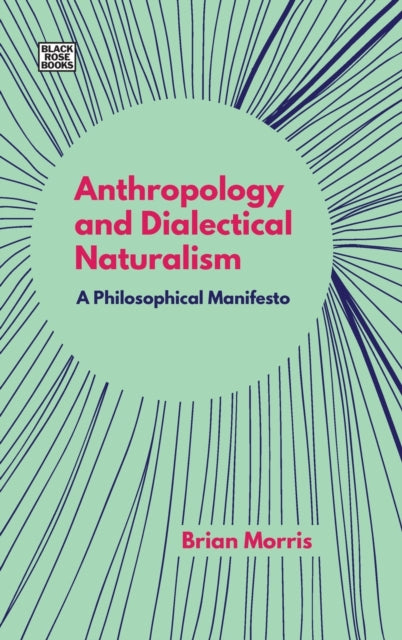 Anthropology and Dialectical Naturalism  A Philosophical Manifesto