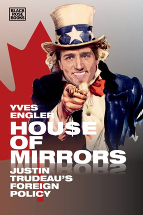 House of Mirrors  Justin Trudeaus Foreign Policy