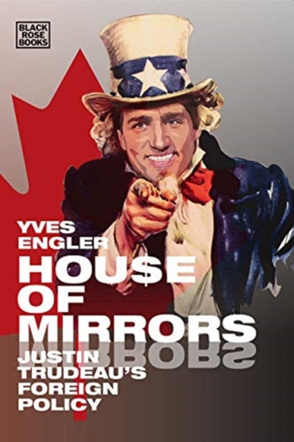 House of Mirrors  Justin Trudeaus Foreign Policy